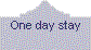 One day stay